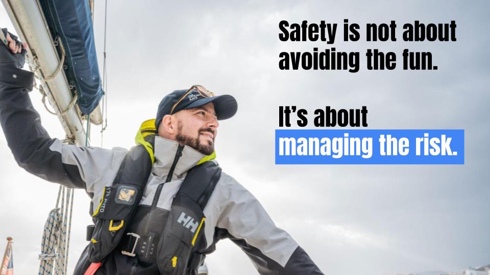 From Christoph's slides: Safety is not about avoiding the fun. It's about managing the risk.